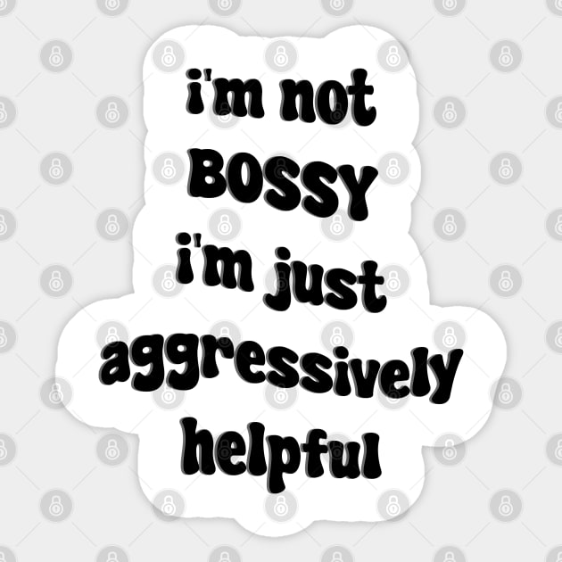 i'm not bossy i'm just aggressively helpful Sticker by mdr design